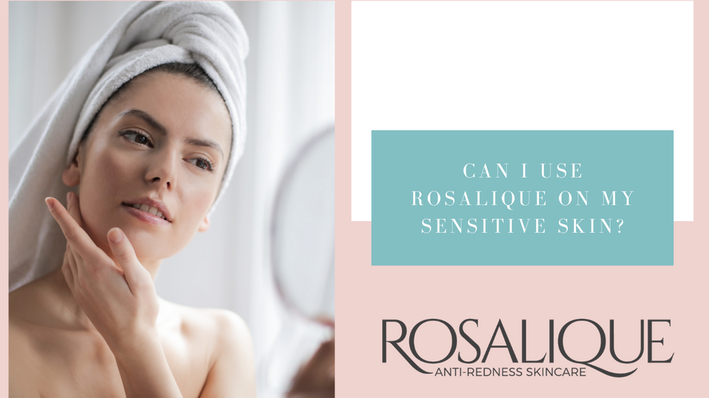 Kann ich Rosalique bei meiner empfindlichen Haut verwenden?
